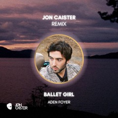 Aden Foyer - Ballet Girl (Jon Caister Remix)