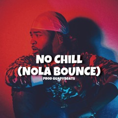 No Chill (Nola Bounce) @GuapyBeats