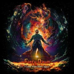 Fiery Dawn - I Come From Outer Space