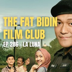 The Fat Bidin Film Club (Ep 286) - La Luna