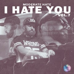 Moderate Hate - I Hate You Vol 7 (SESSION)