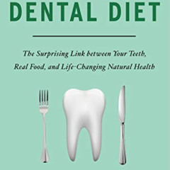 [View] KINDLE 📌 The Dental Diet: The Surprising Link between Your Teeth, Real Food,