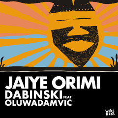 Dabinski, Oluwadamvic - Jaiye Orimi [WE'RE HERE]
