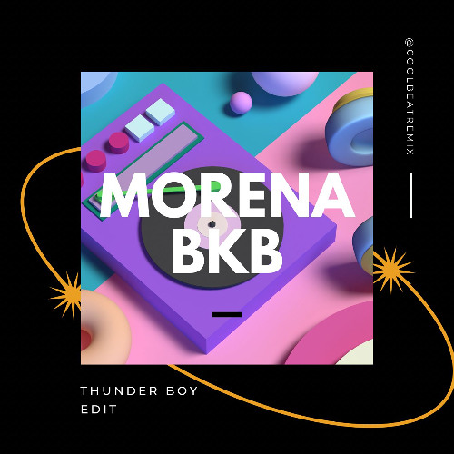 MORENA BKB (THUNDER BOY EDIT)