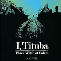[Read] I, Tituba, Black Witch of Salem (CARAF Books: Caribbean and African Literature Translated fro