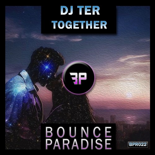 Dj Ter - Together BPR022 *BOUNCE PARADISE*