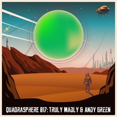 The Quadrasphere 017 - Truly Madly & Andy Green