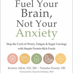 PDF/READ❤  Fuel Your Brain, Not Your Anxiety: Stop the Cycle of Worry, Fatigue, and Sugar