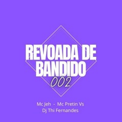 REVOADA DE BANDIDO 002 MC JEH MC PRETIN VS ( DJ THI FERNANDES )