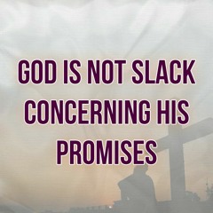 God Is Not Slack Concerning His Promises