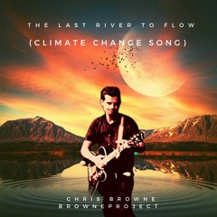Last River To Flow (Climate Change Song)