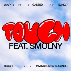 07 - TOUCH Ft. SMOLNY