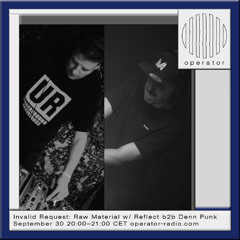 Invalid Request Invites Raw Material w/ Reflect b2b Denn Punk - 30th September 2025
