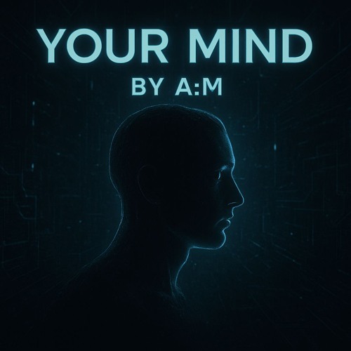 A:M - Your mind Original Mix