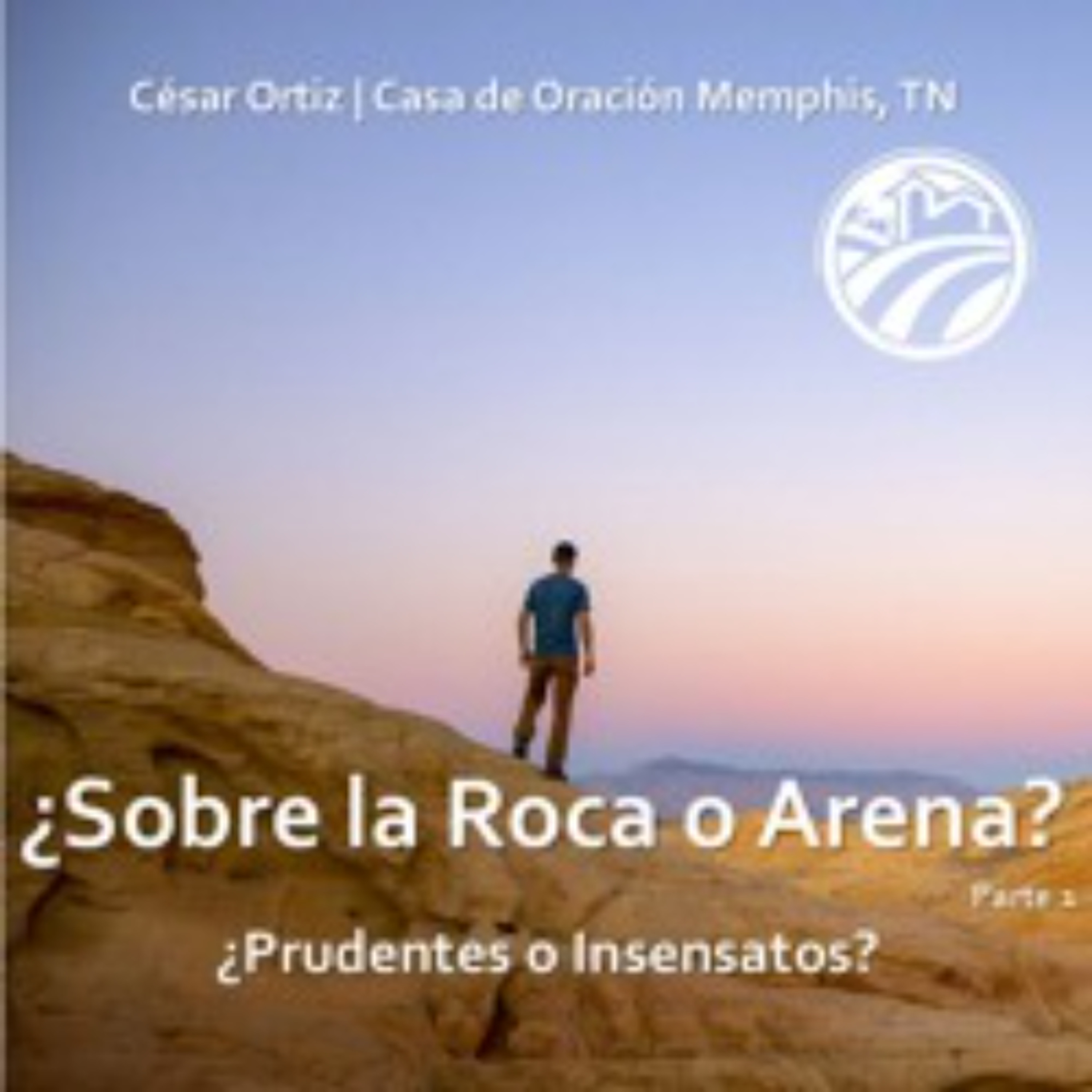 César Ortiz | ¿Sobre La Roca O Arena? parte 1 | ¿Prudentes o Insensatos? |  10/06/24 episode artwork