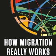 ⚡️PDF ❤️ How Migration Really Works: The Facts About the Most Divisive Issue in Politics