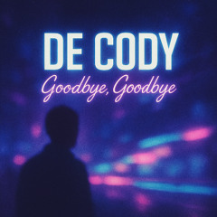 De Cody - Goodbye, Goodbye