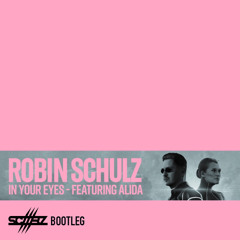 Robin Schulz Ft. Alida - In Your Eyes ( Scaarz Bootleg )