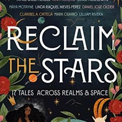[Read] [EBOOK EPUB KINDLE PDF] Reclaim the Stars: 17 Tales Across Realms & Space by  Zoraida Córdov
