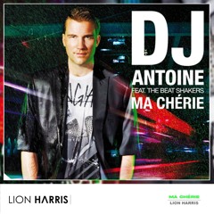 DJ Antoine (feat. The Beat Shakers) - Ma Chérie (LION HARRIS Remix)  **FREE DOWNLOAD IN DESC**