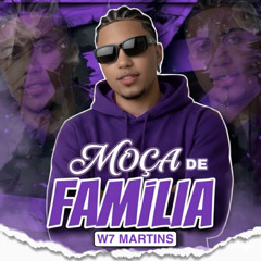 W7 MARTINS - MOÇA DE FAMÍLIA, FUNK RJ TIKTOK [ LANÇAMENTO ]