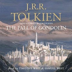 VIEW KINDLE PDF EBOOK EPUB The Fall of Gondolin by  Christopher Tolkien,Timothy West,Samuel West,J.