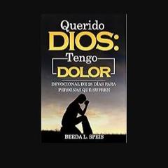 PDF/READ 📖 Querido Dios: Tengo dolor: Devocional de 28 días para personas que sufren (Spanish Edit
