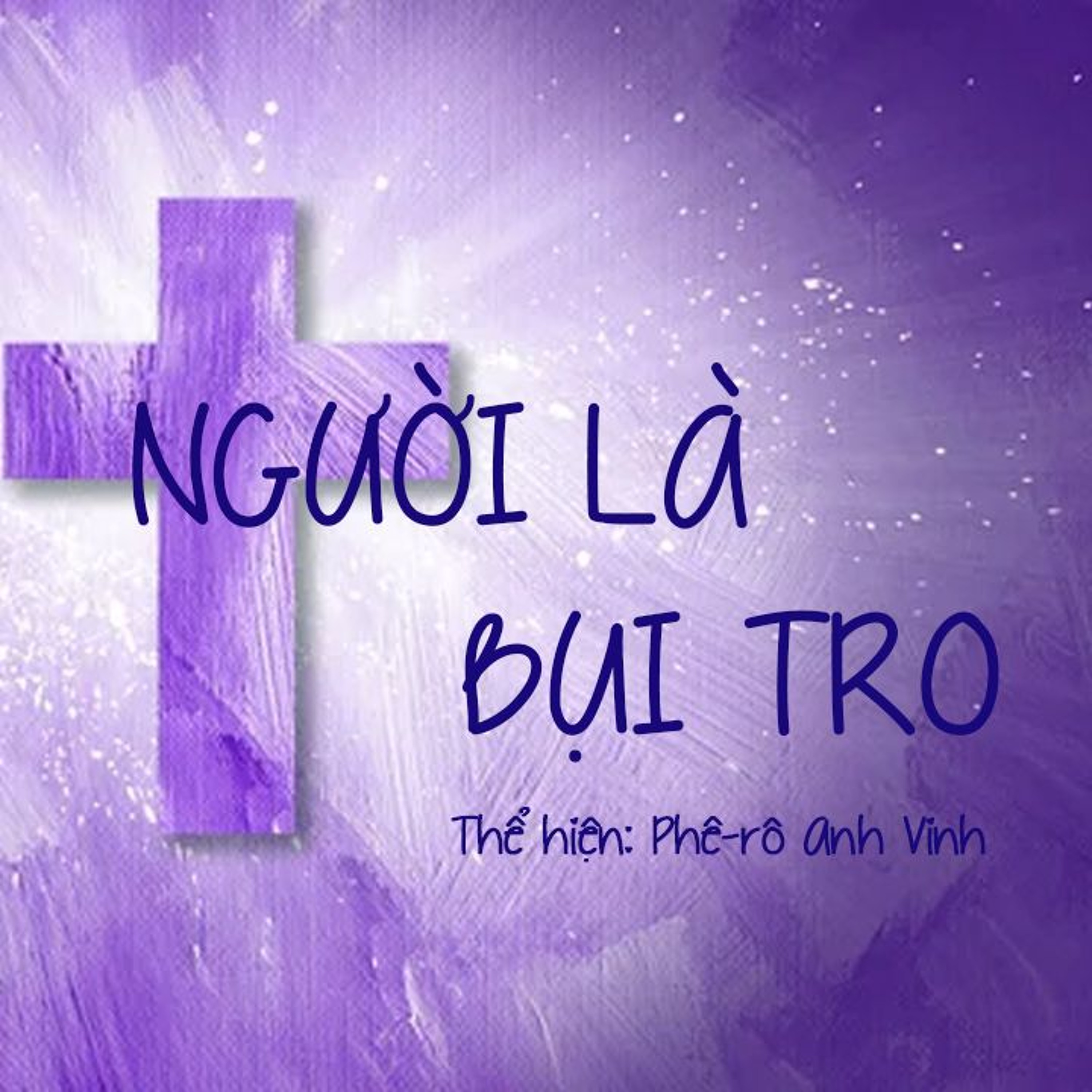Người là bụi tro || Ca sĩ Phê-rô Anh Vinh episode artwork