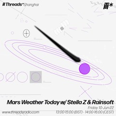 Mars Weather Today w/ Stella Z & Rainsoft (*Shanghai) - 10-Jun-22 | Threads
