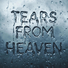 TEARS FROM HEAVEN
