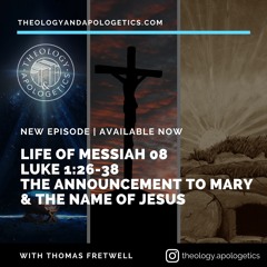 Life of Messiah 08-The Announcement to Mary Luke 1:26-38