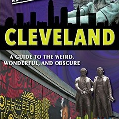 Get EBOOK 💑 Secret Cleveland: A Guide to the Weird, Wonderful, and Obscure by  Deb