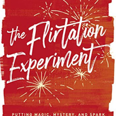 View EPUB 📧 The Flirtation Experiment: Putting Magic, Mystery, and Spark Into Your E