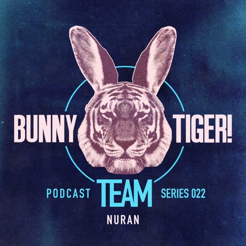 Bunny Tiger Team Podcast #022 Mixed By NURAN [FREE DOWNLOAD!]