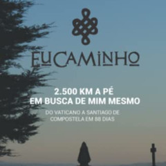 View KINDLE 💏 Eu Caminho: 2.500 km a pé em busca de mim mesmo (do Vaticano a Santiag