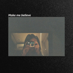 Make me believe