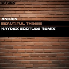 Andain - Beautiful Things (Kaydex Bootleg Remix)