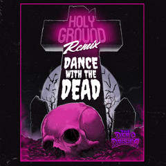 Holy Ground (Dance With the Dead Remix)