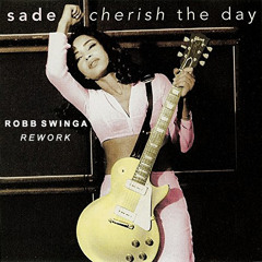 Sade- Cherish The Day (Robb Swinga Rework)