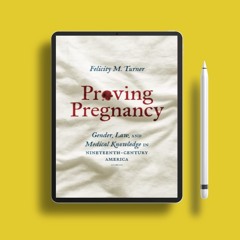 Proving Pregnancy: Gender, Law, and Medical Knowledge in Nineteenth-Century America (Gender and