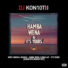 Deep London & Boohle – Hamba Wena X Omah Lay – It’s Yours [DJKon10th Mashup Edit]