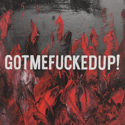 gotmefuckedup!