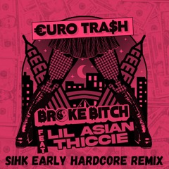 €URO TRA$H - Broke Bitch ft. Lil Asian Thiccie (Sihk Early Hardcore Remix) FREE DL