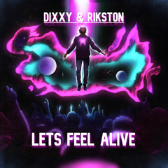 Dixxy & Rikston ( Lets Feel Alive )