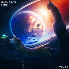 Hiiro & riley davis - You & I