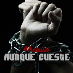 Aunque Cueste - Phoenixx [Prod. VitoHOP & MasterCool Beats]