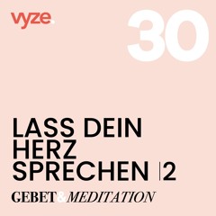 vyze. Gebet & Mediation 30 | Lass Dein Herz Sprechen 2