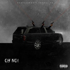 Oh No (feat. Reek12hunnit & F5)