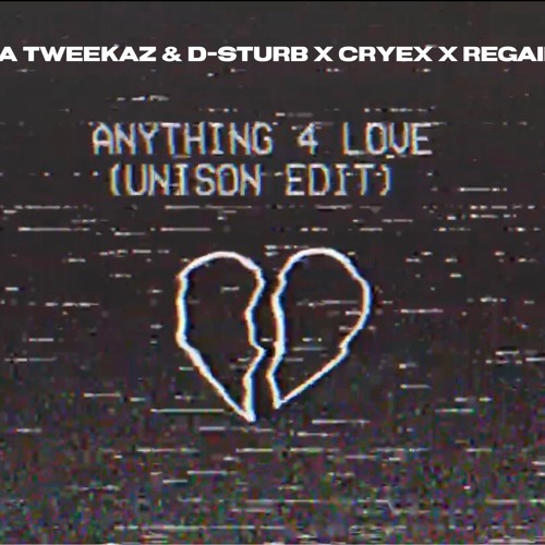 D-Sturb & Da Tweekaz x Cryex x Regain - Anything 4 Love (Unison Hard Edit)