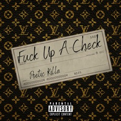 Fuck Up A Check [Prod. By Poetic Killa]
